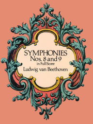 Title: Symphonies Nos. 8 and 9 in Full Score, Author: Ludwig van Beethoven