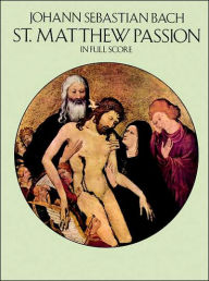 Title: St. Matthew Passion in Full Score: (Sheet Music), Author: Johann Sebastian Bach
