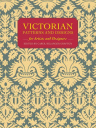 Title: Victorian Patterns and Designs for Artists and Designers, Author: Carol Belanger Grafton