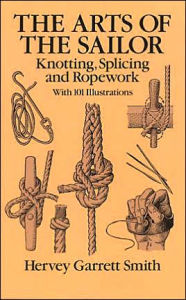 Title: The Arts of the Sailor: Knotting, Splicing and Ropework, Author: Hervey Garrett Smith