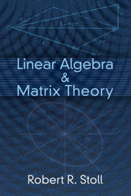 Title: Linear Algebra and Matrix Theory, Author: Robert R. Stoll