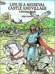 Title: Life in a Medieval Castle and Village Coloring Book, Author: John Green