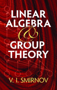Title: Linear Algebra and Group Theory, Author: V.I. Smirnov