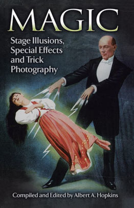 Magic Stage Illusions Special Effects And Trick Photography By Albert A Hopkins Paperback Barnes Noble