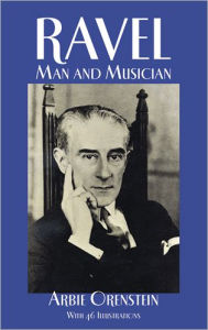 Title: Ravel: Man and Musician, Author: Arbie Orenstein