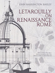 Title: Letarouilly on Renaissance Rome, Author: John Barrington Bayley