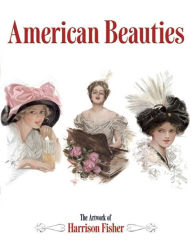 Title: American Beauties: The Artwork of Harrison Fisher, Author: Harrison Fisher