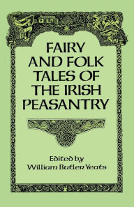 Title: Fairy and Folk Tales of the Irish Peasantry, Author: William Butler Yeats