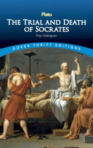 Title: The Trial and Death of Socrates: Four Dialogues, Author: Plato