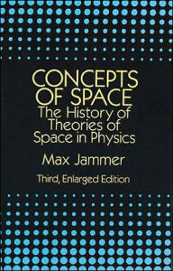 Title: Concepts of Space: The History of Theories of Space in Physics: Third, Enlarged Edition, Author: Max Jammer