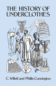 Title: The History of Underclothes, Author: C. Willett Cunnington