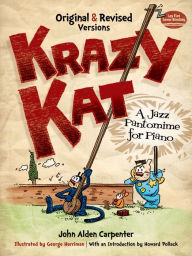 Title: Krazy Kat, A Jazz Pantomime for Piano: Original and Revised Versions, Author: John Alden Carpenter