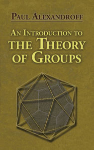 Title: An Introduction to the Theory of Groups, Author: Paul Alexandroff