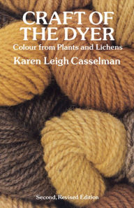 Title: Craft of the Dyer: Colour from Plants and Lichens, Author: Karen Leigh Casselman