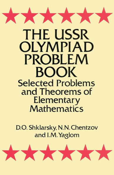 The USSR Olympiad Problem Book: Selected Problems and Theorems of Elementary Mathematics