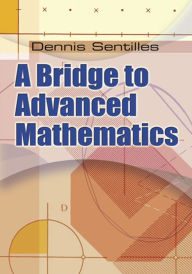 Title: A Bridge to Advanced Mathematics, Author: Dennis Sentilles