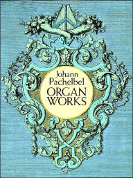 Title: Organ Works: (Sheet Music), Author: Johann Pachelbel