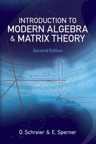 Title: Introduction to Modern Algebra and Matrix Theory: Second Edition, Author: O. Schreier