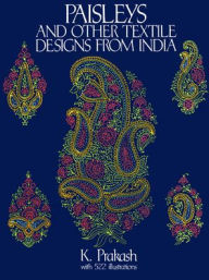 Title: Paisleys and Other Textile Designs from India, Author: K. Prakash