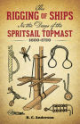 The Rigging of Ships: in the Days of the Spritsail Topmast, 1600-1720