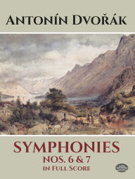 Title: Symphonies Nos. 6 and 7 in Full Score: (Sheet Music), Author: Antonin Dvorak