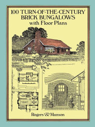 Title: 100 Turn-of-the-Century Brick Bungalows with Floor Plans, Author: Rogers & Manson