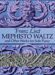 Title: Mephisto Waltz and Other Works for Solo Piano, Author: Franz Liszt