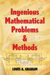 Title: Ingenious Mathematical Problems and Methods, Author: Louis A. Graham