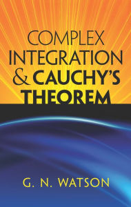 Title: Complex Integration and Cauchy's Theorem, Author: G.N. Watson