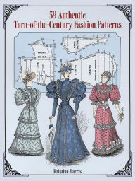 Title: 59 Authentic Turn-of-the-Century Fashion Patterns, Author: Kristina Harris