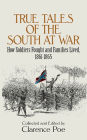 True Tales of the South at War: How Soldiers Fought and Families Lived, 1861-1865