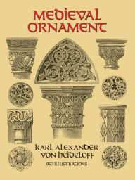 Title: Medieval Ornament: 950 Illustrations, Author: Karl Alexander von Heideloff