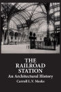 The Railroad Station: An Architectural History