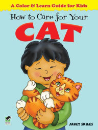 Title: How to Care for Your Cat: A Color & Learn Guide for Kids, Author: Janet Skiles