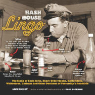 Title: Hash House Lingo: The Slang of Soda Jerks, Short-Order Cooks, Bartenders, Waitresses, Carhops and Other Denizens of Ye, Author: Jack Smiley