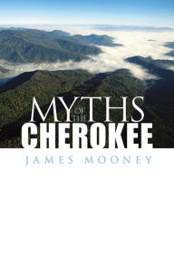 Title: Myths of the Cherokee, Author: James Mooney