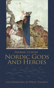 Title: Nordic Gods and Heroes, Author: Padraic Colum