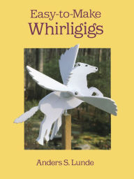 Title: Easy-to-Make Whirligigs, Author: Anders S. Lunde