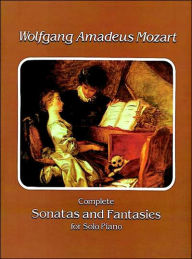 Title: Complete Sonatas and Fantasies for Solo Piano: (Sheet Music), Author: Wolfgang Amadeus Mozart