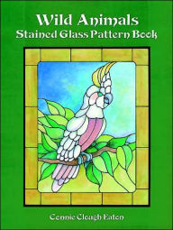 Title: Wild Animals Stained Glass Pattern Book, Author: Connie Clough Eaton