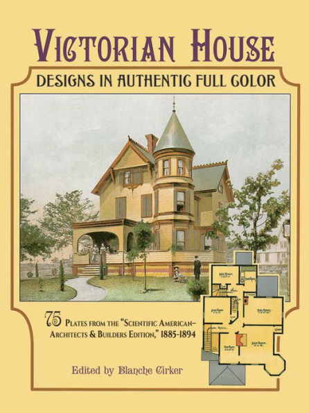 Victorian House Designs in Authentic Full Color: 75 Plates from the 