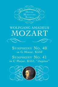 Title: Symphony No. 40 in G Minor, K. 550, and Symphony No. 41 in C Major, K. 551, Jupiter: (Dover Miniature Scores Series): (Sheet Music), Author: Wolfgang Amadeus Mozart