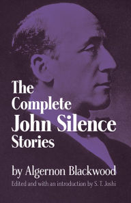 Title: The Complete John Silence Stories, Author: Algernon Blackwood