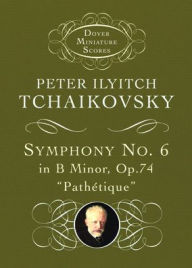 Title: Symphony No. 6 in B Minor: Op. 74, Author: Peter Ilyitch Tchaikovsky