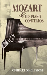 Title: Mozart and His Piano Concertos, Author: Cuthbert Girdlestone