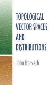 Title: Topological Vector Spaces and Distributions, Author: John Horvath