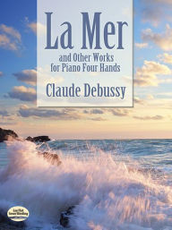 Title: La Mer and Other Works for Piano Four Hands, Author: Claude Debussy