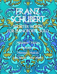 Title: Shorter Works for Pianoforte Solo, Author: Franz Schubert