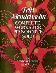 Title: Complete Works for Pianoforte Solo, Vol. I, Author: Felix Mendelssohn