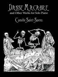 Title: Danse Macabre and Other Works for Solo Piano, Author: Camille Saint-Saëns